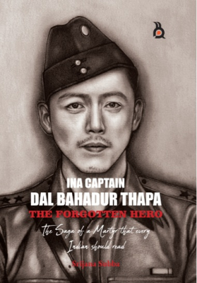 INA CAPTAIN DAL BAHADUR THAPA: THE FORGOTTEN HERO