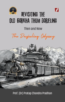 REVISITING THE OLD GORKHA THUM DORJELING: THEN & NOW : The Darjeeling Odyssey - Pratap Chandra Pradhan